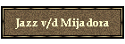 Jazz v/d Mijadora